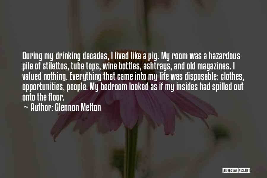 Glennon Melton Quotes: During My Drinking Decades, I Lived Like A Pig. My Room Was A Hazardous Pile Of Stilettos, Tube Tops, Wine