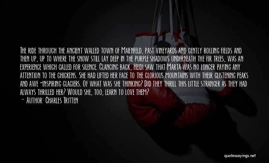 Charles Tritten Quotes: The Ride Through The Ancient Walled Town Of Maienfeld, Past Vineyards And Gently Rolling Fields And Then Up, Up To