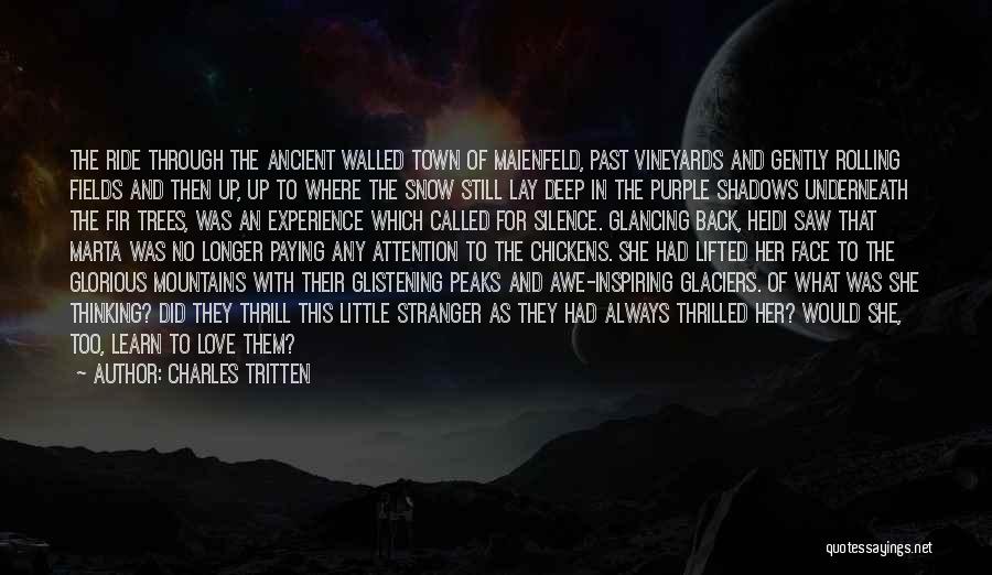 Charles Tritten Quotes: The Ride Through The Ancient Walled Town Of Maienfeld, Past Vineyards And Gently Rolling Fields And Then Up, Up To