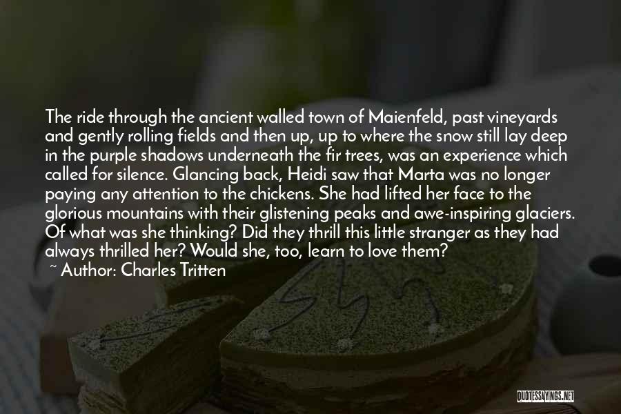 Charles Tritten Quotes: The Ride Through The Ancient Walled Town Of Maienfeld, Past Vineyards And Gently Rolling Fields And Then Up, Up To