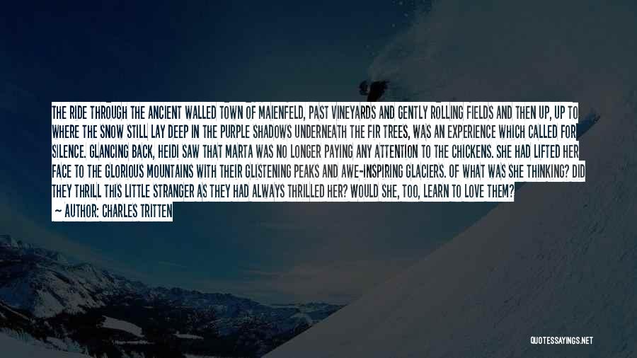Charles Tritten Quotes: The Ride Through The Ancient Walled Town Of Maienfeld, Past Vineyards And Gently Rolling Fields And Then Up, Up To