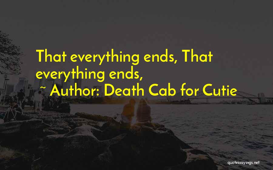 Death Cab For Cutie Quotes: That Everything Ends, That Everything Ends,