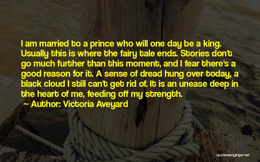 Victoria Aveyard Quotes: I Am Married To A Prince Who Will One Day Be A King. Usually This Is Where The Fairy Tale