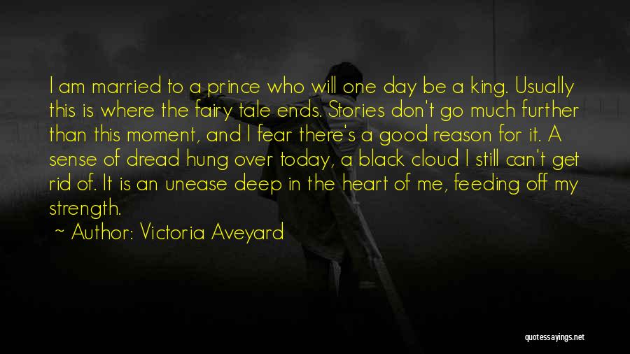 Victoria Aveyard Quotes: I Am Married To A Prince Who Will One Day Be A King. Usually This Is Where The Fairy Tale