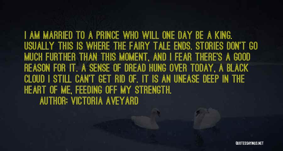 Victoria Aveyard Quotes: I Am Married To A Prince Who Will One Day Be A King. Usually This Is Where The Fairy Tale