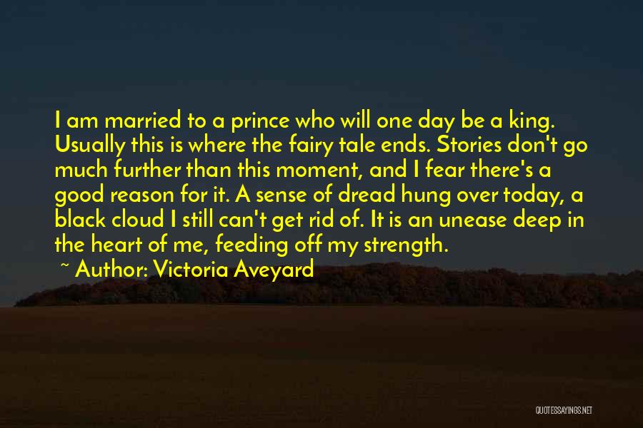 Victoria Aveyard Quotes: I Am Married To A Prince Who Will One Day Be A King. Usually This Is Where The Fairy Tale