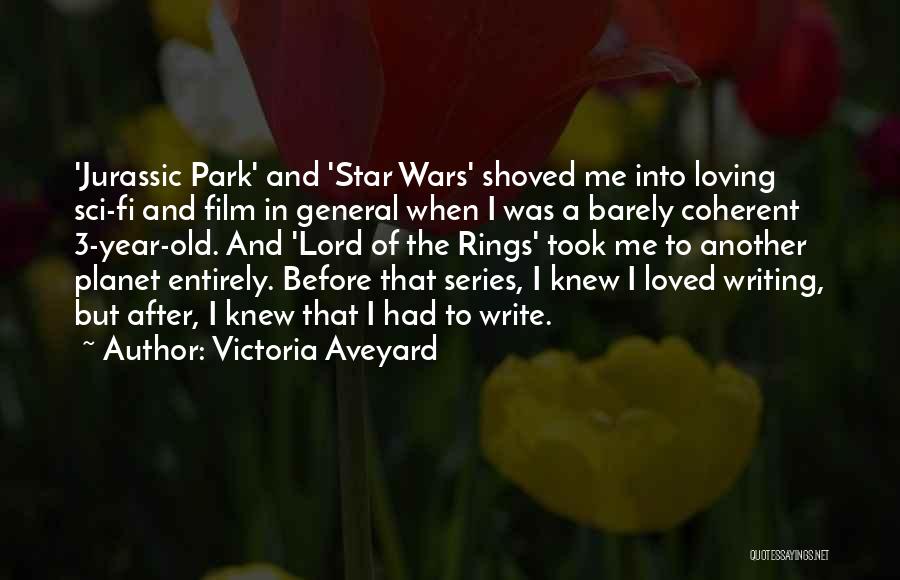 Victoria Aveyard Quotes: 'jurassic Park' And 'star Wars' Shoved Me Into Loving Sci-fi And Film In General When I Was A Barely Coherent