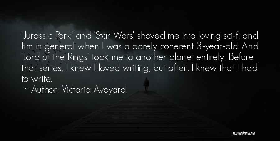 Victoria Aveyard Quotes: 'jurassic Park' And 'star Wars' Shoved Me Into Loving Sci-fi And Film In General When I Was A Barely Coherent