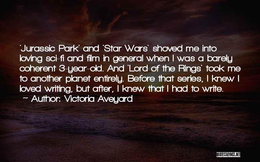 Victoria Aveyard Quotes: 'jurassic Park' And 'star Wars' Shoved Me Into Loving Sci-fi And Film In General When I Was A Barely Coherent