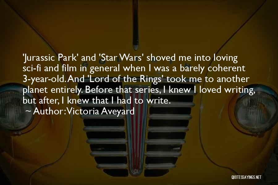 Victoria Aveyard Quotes: 'jurassic Park' And 'star Wars' Shoved Me Into Loving Sci-fi And Film In General When I Was A Barely Coherent