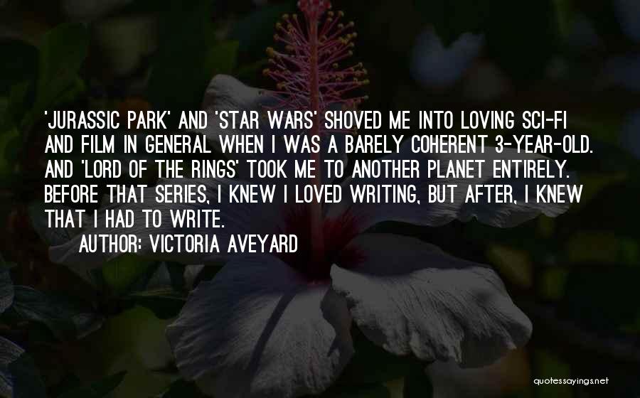 Victoria Aveyard Quotes: 'jurassic Park' And 'star Wars' Shoved Me Into Loving Sci-fi And Film In General When I Was A Barely Coherent