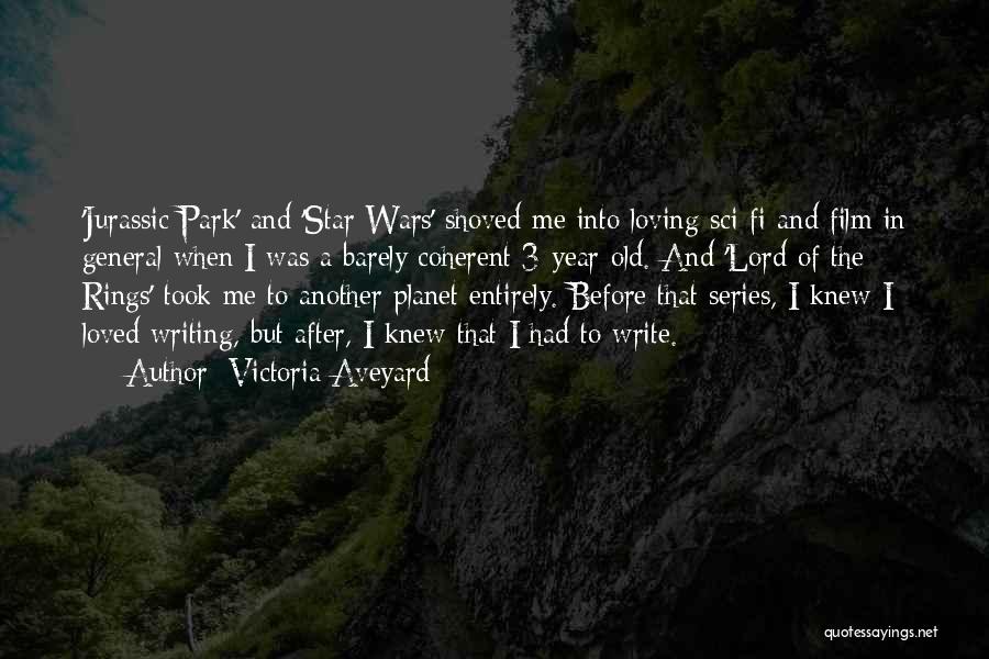 Victoria Aveyard Quotes: 'jurassic Park' And 'star Wars' Shoved Me Into Loving Sci-fi And Film In General When I Was A Barely Coherent