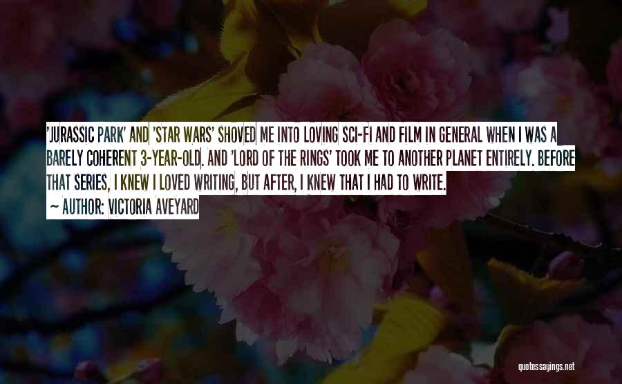 Victoria Aveyard Quotes: 'jurassic Park' And 'star Wars' Shoved Me Into Loving Sci-fi And Film In General When I Was A Barely Coherent