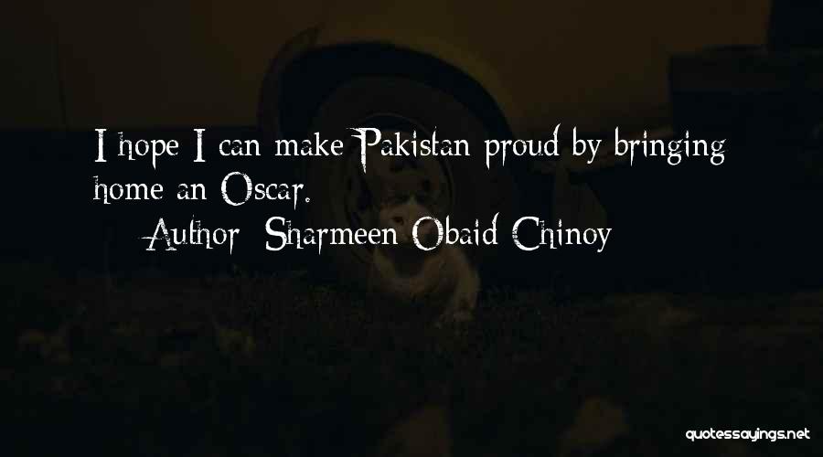 Sharmeen Obaid-Chinoy Quotes: I Hope I Can Make Pakistan Proud By Bringing Home An Oscar.