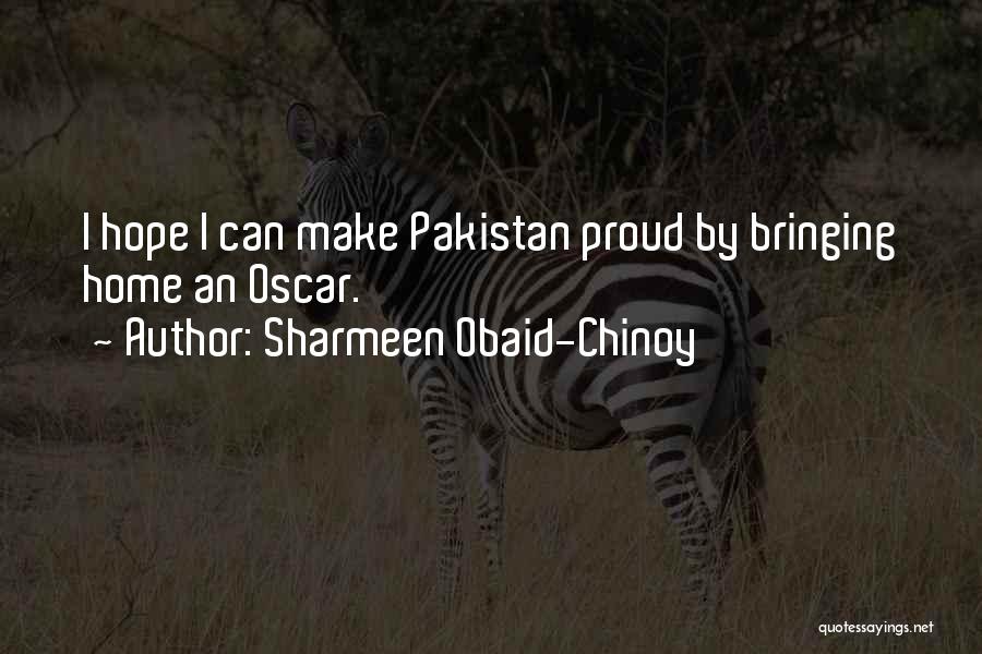 Sharmeen Obaid-Chinoy Quotes: I Hope I Can Make Pakistan Proud By Bringing Home An Oscar.