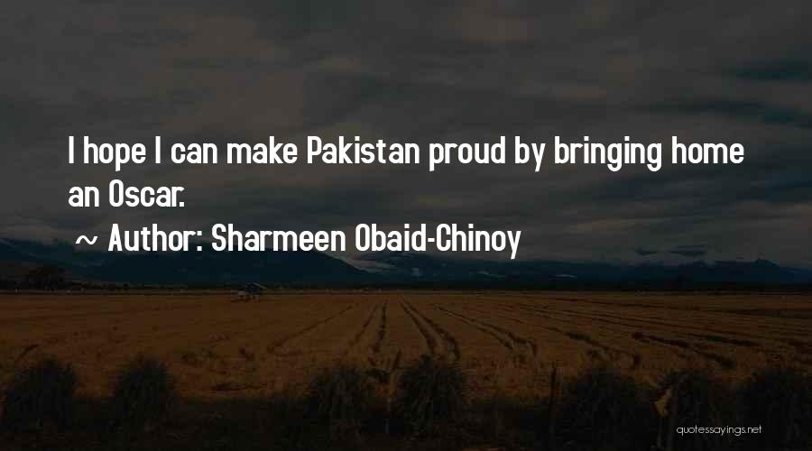 Sharmeen Obaid-Chinoy Quotes: I Hope I Can Make Pakistan Proud By Bringing Home An Oscar.