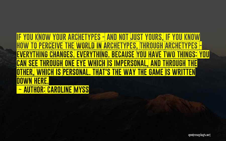 Caroline Myss Quotes: If You Know Your Archetypes - And Not Just Yours, If You Know How To Perceive The World In Archetypes,