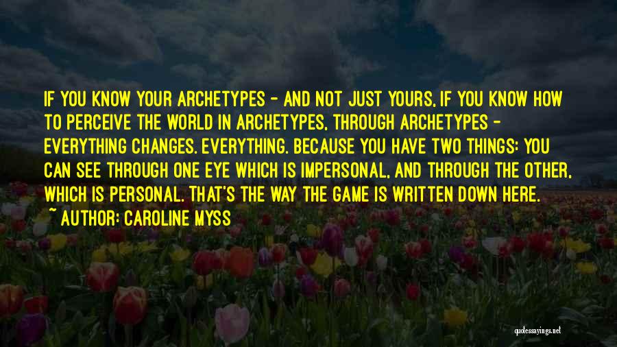 Caroline Myss Quotes: If You Know Your Archetypes - And Not Just Yours, If You Know How To Perceive The World In Archetypes,