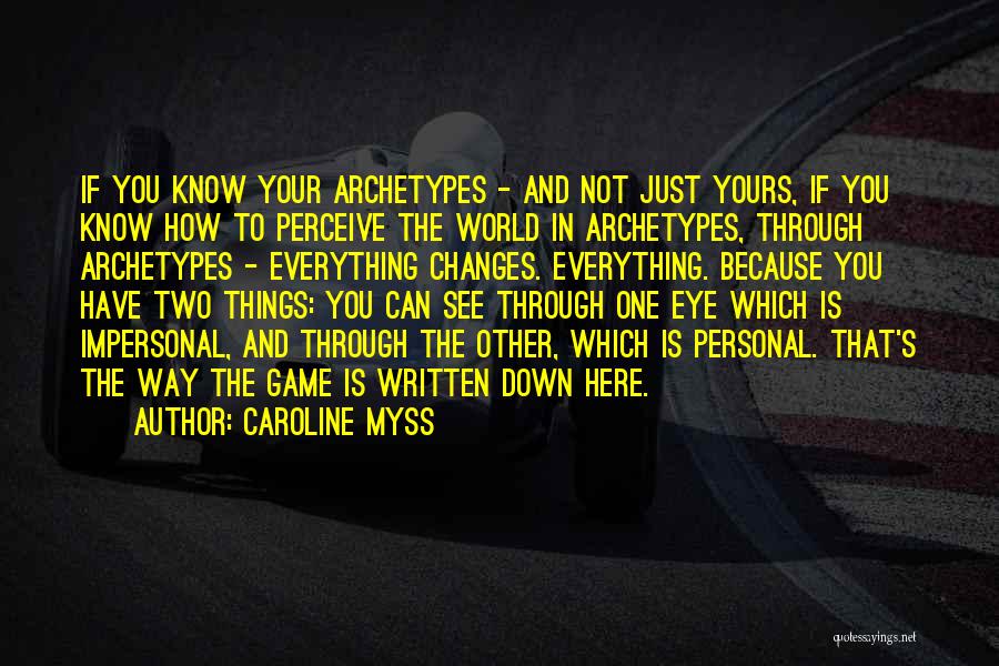 Caroline Myss Quotes: If You Know Your Archetypes - And Not Just Yours, If You Know How To Perceive The World In Archetypes,