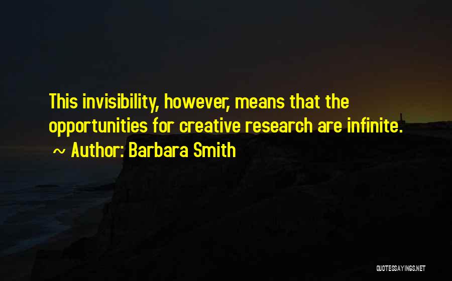 Barbara Smith Quotes: This Invisibility, However, Means That The Opportunities For Creative Research Are Infinite.