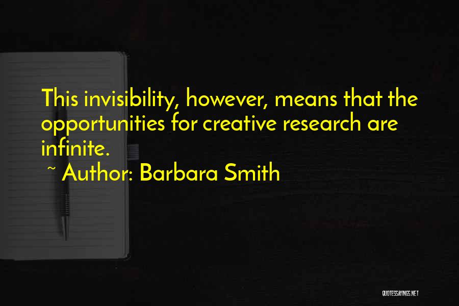 Barbara Smith Quotes: This Invisibility, However, Means That The Opportunities For Creative Research Are Infinite.