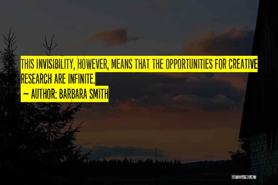 Barbara Smith Quotes: This Invisibility, However, Means That The Opportunities For Creative Research Are Infinite.