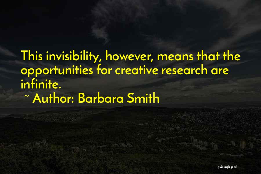 Barbara Smith Quotes: This Invisibility, However, Means That The Opportunities For Creative Research Are Infinite.