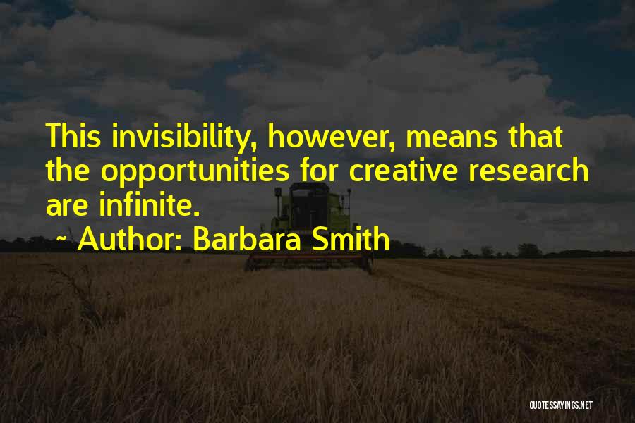 Barbara Smith Quotes: This Invisibility, However, Means That The Opportunities For Creative Research Are Infinite.