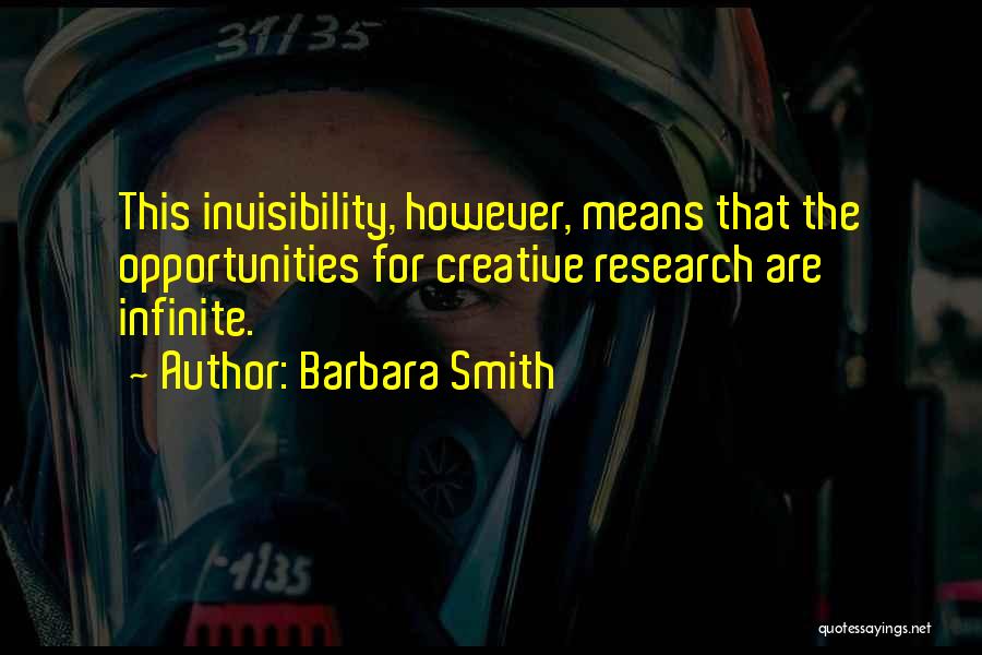 Barbara Smith Quotes: This Invisibility, However, Means That The Opportunities For Creative Research Are Infinite.