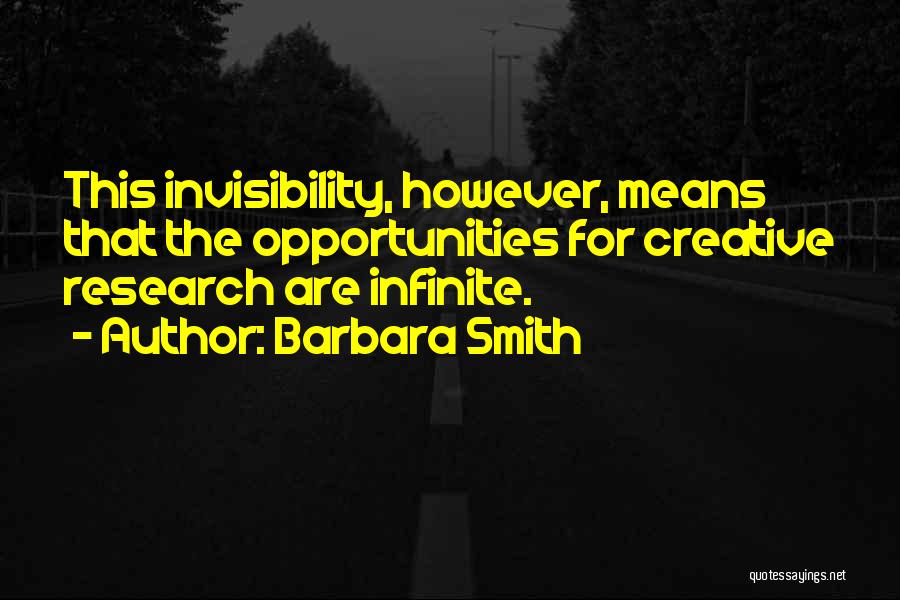 Barbara Smith Quotes: This Invisibility, However, Means That The Opportunities For Creative Research Are Infinite.