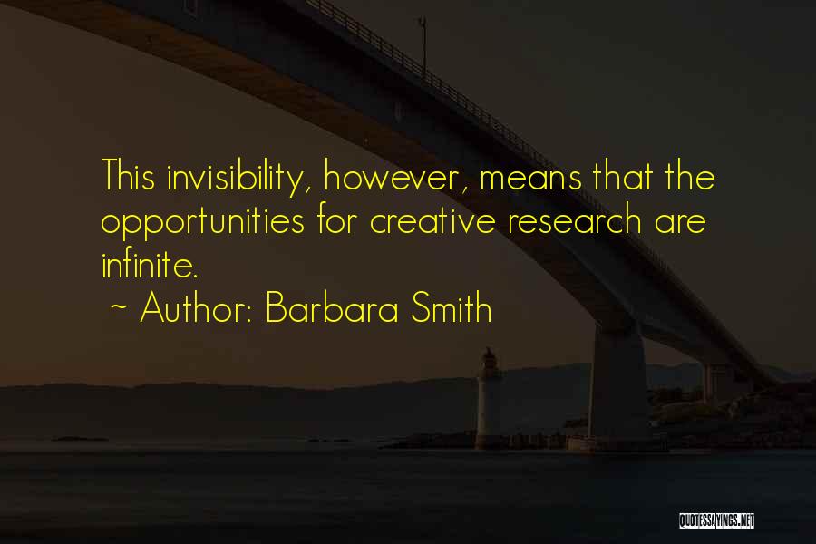 Barbara Smith Quotes: This Invisibility, However, Means That The Opportunities For Creative Research Are Infinite.