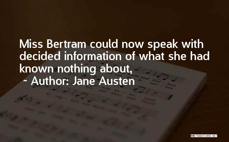 Jane Austen Quotes: Miss Bertram Could Now Speak With Decided Information Of What She Had Known Nothing About,