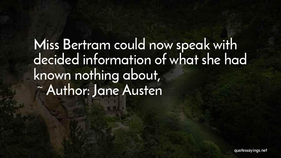 Jane Austen Quotes: Miss Bertram Could Now Speak With Decided Information Of What She Had Known Nothing About,
