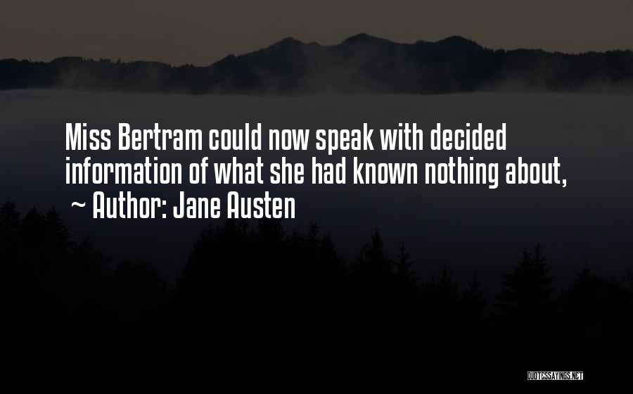 Jane Austen Quotes: Miss Bertram Could Now Speak With Decided Information Of What She Had Known Nothing About,