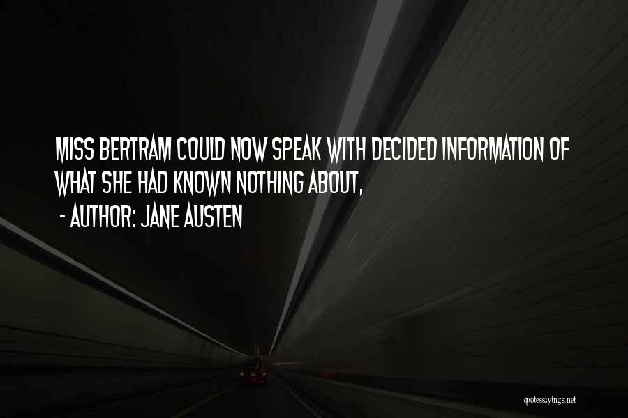 Jane Austen Quotes: Miss Bertram Could Now Speak With Decided Information Of What She Had Known Nothing About,