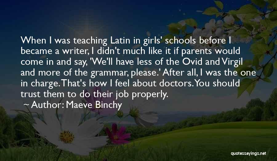 Maeve Binchy Quotes: When I Was Teaching Latin In Girls' Schools Before I Became A Writer, I Didn't Much Like It If Parents