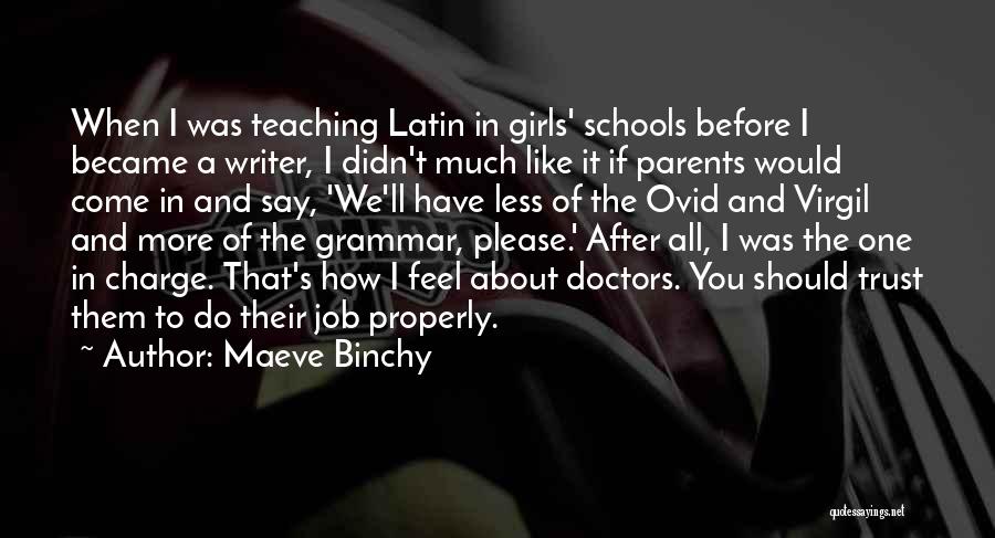 Maeve Binchy Quotes: When I Was Teaching Latin In Girls' Schools Before I Became A Writer, I Didn't Much Like It If Parents