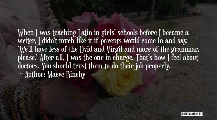 Maeve Binchy Quotes: When I Was Teaching Latin In Girls' Schools Before I Became A Writer, I Didn't Much Like It If Parents