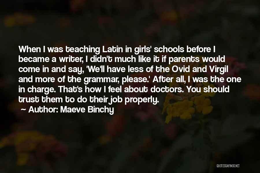 Maeve Binchy Quotes: When I Was Teaching Latin In Girls' Schools Before I Became A Writer, I Didn't Much Like It If Parents