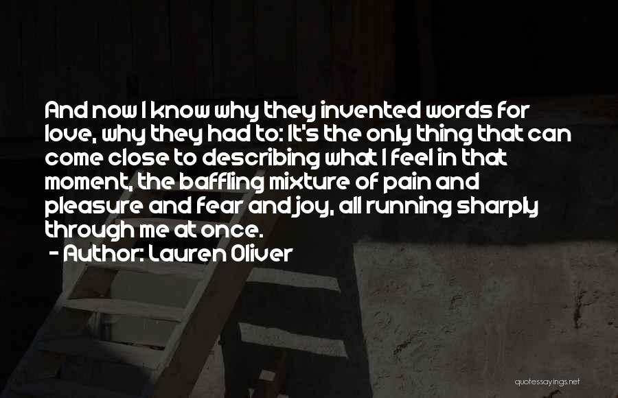 Lauren Oliver Quotes: And Now I Know Why They Invented Words For Love, Why They Had To: It's The Only Thing That Can