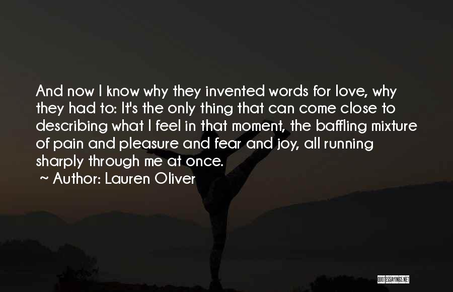 Lauren Oliver Quotes: And Now I Know Why They Invented Words For Love, Why They Had To: It's The Only Thing That Can