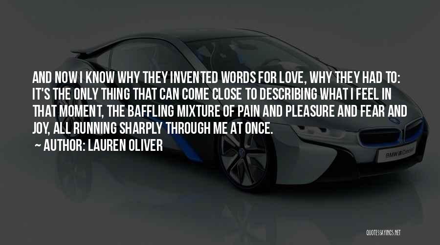 Lauren Oliver Quotes: And Now I Know Why They Invented Words For Love, Why They Had To: It's The Only Thing That Can