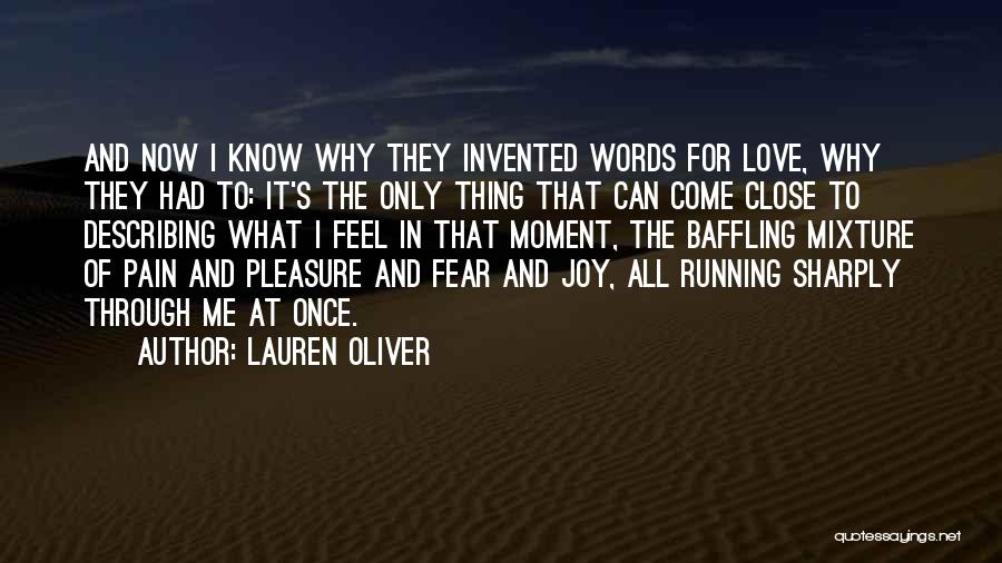 Lauren Oliver Quotes: And Now I Know Why They Invented Words For Love, Why They Had To: It's The Only Thing That Can