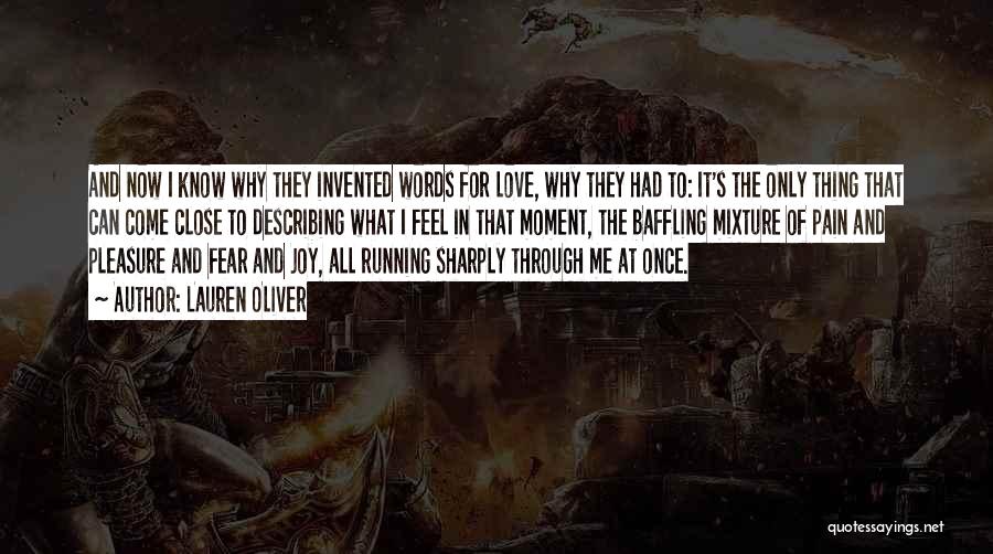 Lauren Oliver Quotes: And Now I Know Why They Invented Words For Love, Why They Had To: It's The Only Thing That Can