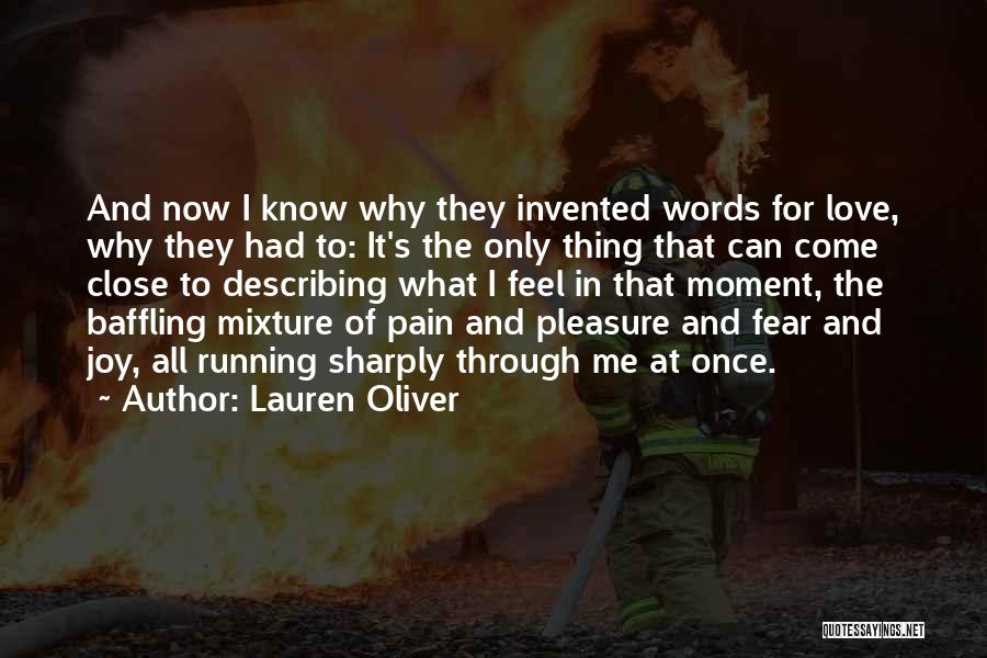 Lauren Oliver Quotes: And Now I Know Why They Invented Words For Love, Why They Had To: It's The Only Thing That Can