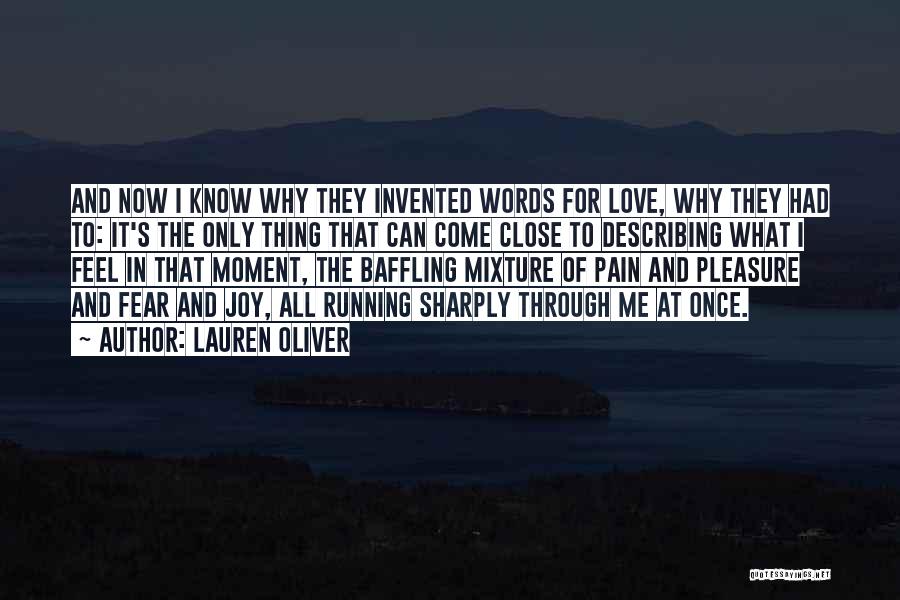 Lauren Oliver Quotes: And Now I Know Why They Invented Words For Love, Why They Had To: It's The Only Thing That Can