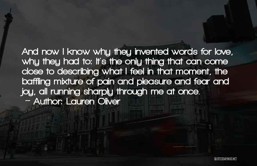 Lauren Oliver Quotes: And Now I Know Why They Invented Words For Love, Why They Had To: It's The Only Thing That Can