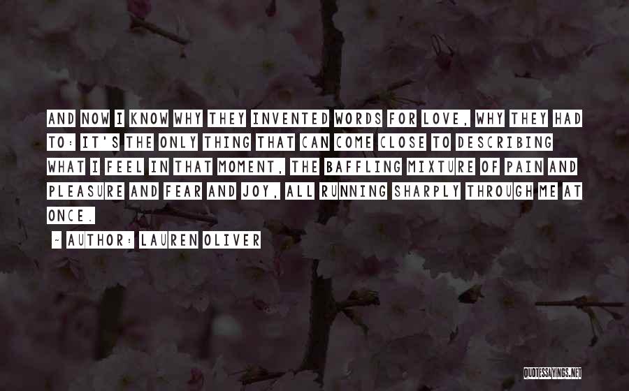 Lauren Oliver Quotes: And Now I Know Why They Invented Words For Love, Why They Had To: It's The Only Thing That Can