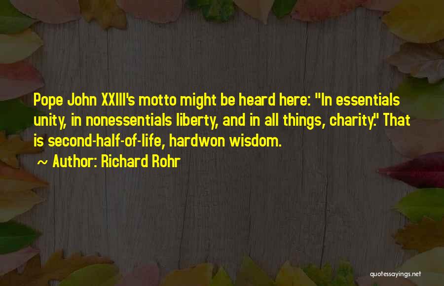 Richard Rohr Quotes: Pope John Xxiii's Motto Might Be Heard Here: In Essentials Unity, In Nonessentials Liberty, And In All Things, Charity. That