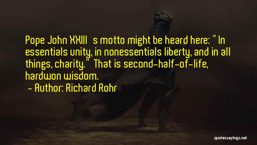 Richard Rohr Quotes: Pope John Xxiii's Motto Might Be Heard Here: In Essentials Unity, In Nonessentials Liberty, And In All Things, Charity. That